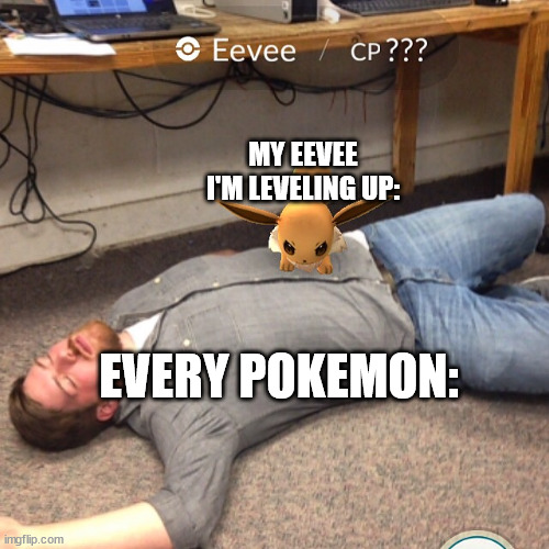 Angry Eevee | MY EEVEE I'M LEVELING UP:; EVERY POKEMON: | image tagged in angry eevee | made w/ Imgflip meme maker