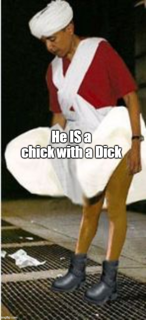 He IS a chick with a Dick | made w/ Imgflip meme maker