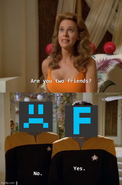 Are you two friends? | image tagged in are you two friends | made w/ Imgflip meme maker