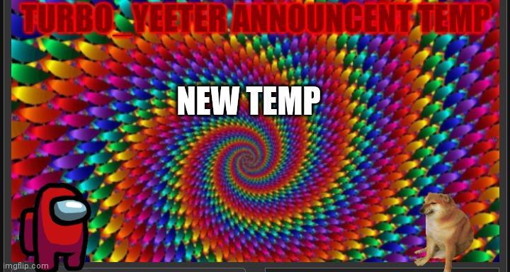 Yeeter announcement temp | NEW TEMP | image tagged in yeeter announcement temp | made w/ Imgflip meme maker