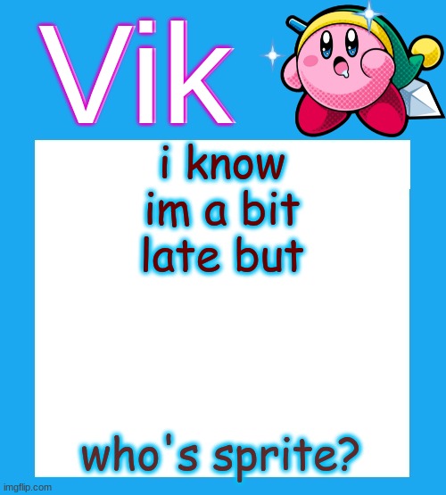 Sparkles and champagne | i know im a bit late but; who's sprite? | image tagged in vik's kirby temp | made w/ Imgflip meme maker