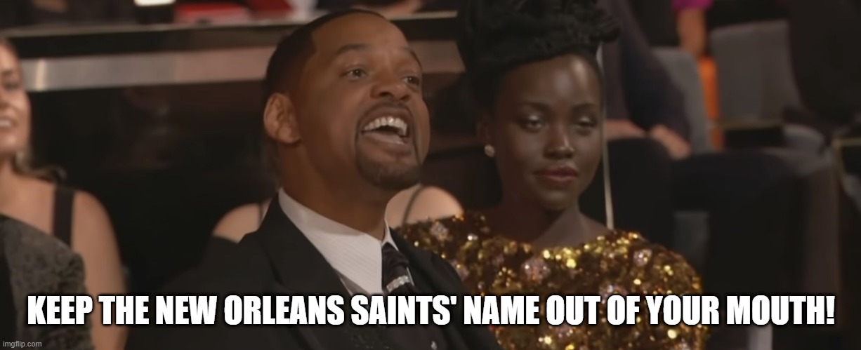 Who Dat Nation! | KEEP THE NEW ORLEANS SAINTS' NAME OUT OF YOUR MOUTH! | image tagged in keep my wifes name out of your mouth,new orleans saints,who dat | made w/ Imgflip meme maker