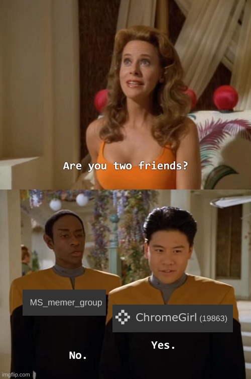 Are you two friends? | image tagged in are you two friends | made w/ Imgflip meme maker