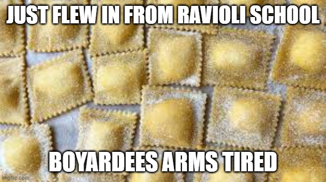 meme by brad ravioli | JUST FLEW IN FROM RAVIOLI SCHOOL; BOYARDEES ARMS TIRED | image tagged in food | made w/ Imgflip meme maker