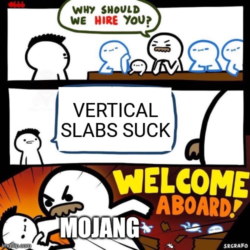 Welcome Aboard | VERTICAL SLABS SUCK; MOJANG | image tagged in welcome aboard,mojang,minecraft,minecraft memes | made w/ Imgflip meme maker