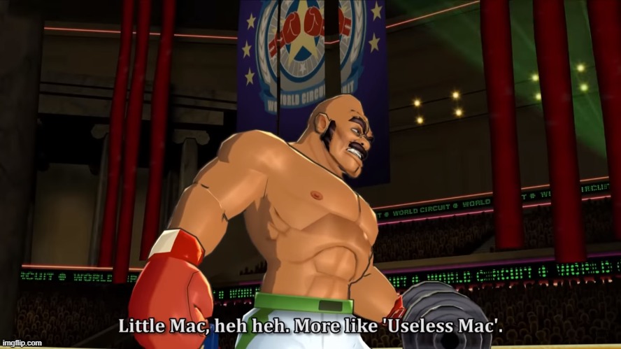 Little Mac, heh heh. More like "Useless Mac". | image tagged in little mac heh heh more like useless mac | made w/ Imgflip meme maker