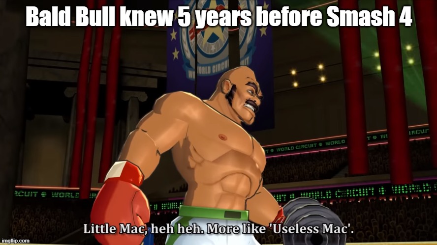 you wouldn't know this unless A. there was subtitles or B. you actually spoke turkish | Bald Bull knew 5 years before Smash 4 | image tagged in little mac heh heh more like useless mac,smash | made w/ Imgflip meme maker