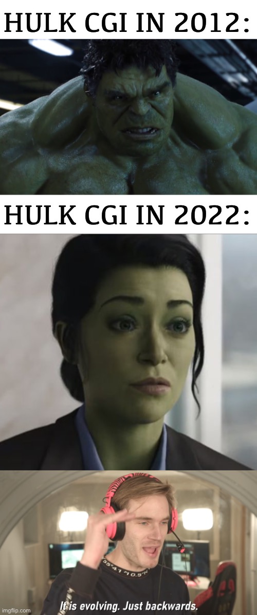 this is true tho | HULK CGI IN 2012:; HULK CGI IN 2022: | image tagged in its evolving just backwards,funny,she hulk,marvel,movies,memes | made w/ Imgflip meme maker