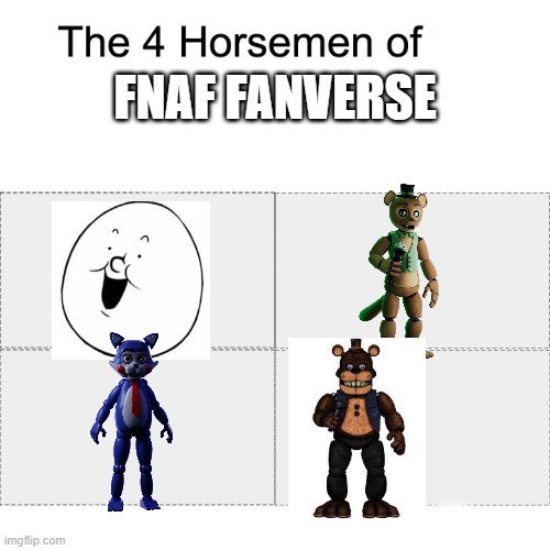 this is the fnaf fanverse meme i made | FNAF FANVERSE | image tagged in four horsemen | made w/ Imgflip meme maker