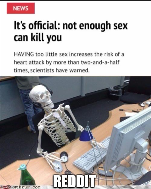heart attacks on the rise across the internet | REDDIT | image tagged in waiting skeleton | made w/ Imgflip meme maker