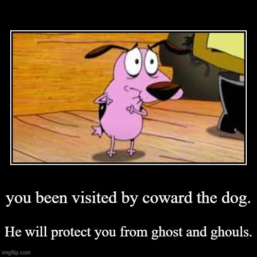 image tagged in memes,courage the cowardly dog | made w/ Imgflip demotivational maker
