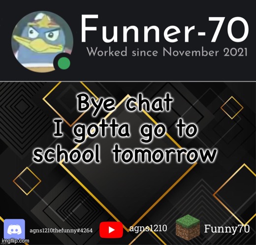 Funner-70’s Announcement | Bye chat
I gotta go to school tomorrow | image tagged in funner-70 s announcement | made w/ Imgflip meme maker