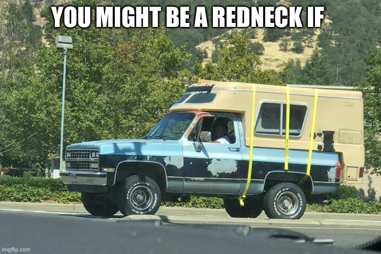 Rednecks are funny | YOU MIGHT BE A REDNECK IF | image tagged in redneck | made w/ Imgflip meme maker