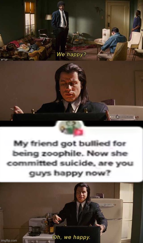 I think everyone is happier with that scum gone (this is mot really advocation for suicide site mods please don’t ban me) | image tagged in we happy | made w/ Imgflip meme maker