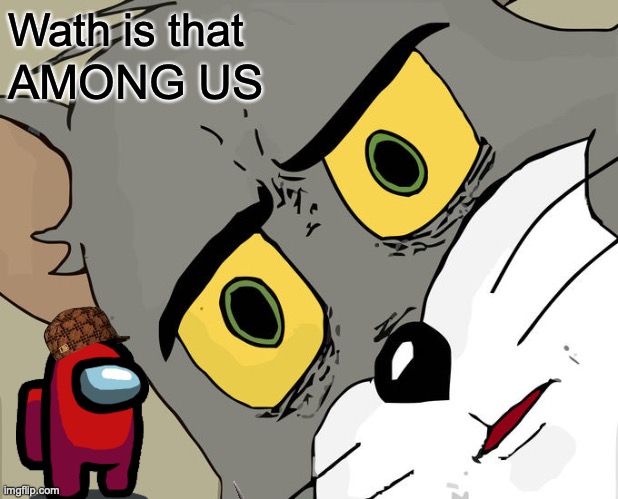 among us | Wath is that; AMONG US | image tagged in memes,unsettled tom | made w/ Imgflip meme maker