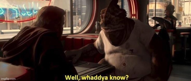 Well, whaddya know? | image tagged in well whaddya know | made w/ Imgflip meme maker