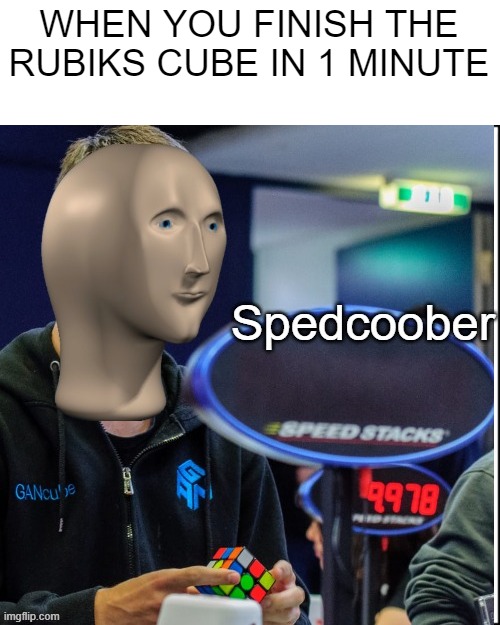 I made this template btw | WHEN YOU FINISH THE RUBIKS CUBE IN 1 MINUTE | image tagged in spedcuber stonks,speedcubing,i am speed,stop reading these tags | made w/ Imgflip meme maker