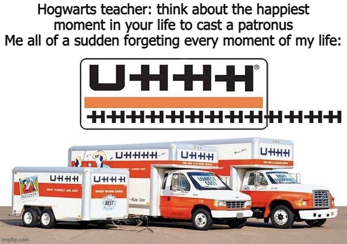 Only Hogwarts students will understand | Hogwarts teacher: think about the happiest moment in your life to cast a patronus
Me all of a sudden forgeting every moment of my life: | image tagged in uhhh truck | made w/ Imgflip meme maker