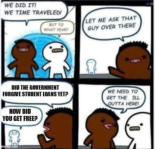 Did The Government Forgive Student Loans Yet Imgflip