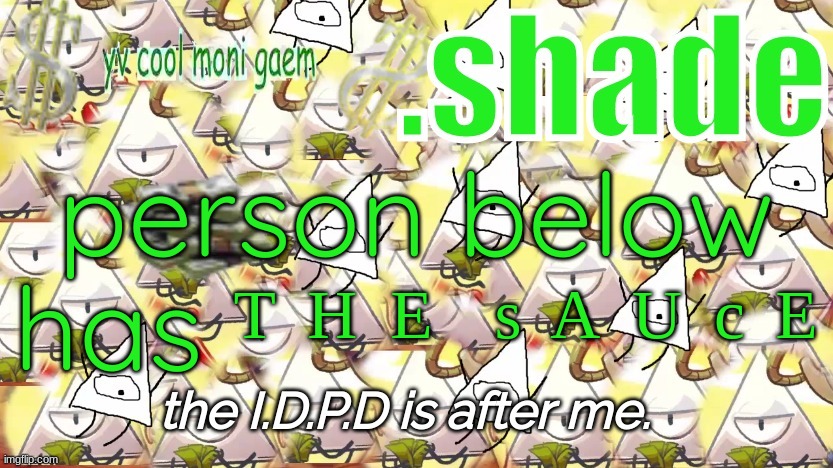shade's Y.V. temp!!!!!!!!!!!!! | person below has ᵀ ᴴ ᴱ  ˢ ᴬ ᵁ ᶜ ᴱ | image tagged in shade's y v temp | made w/ Imgflip meme maker