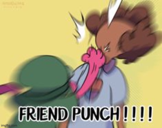 FRIEND PUNCH ! ! ! ! | made w/ Imgflip meme maker