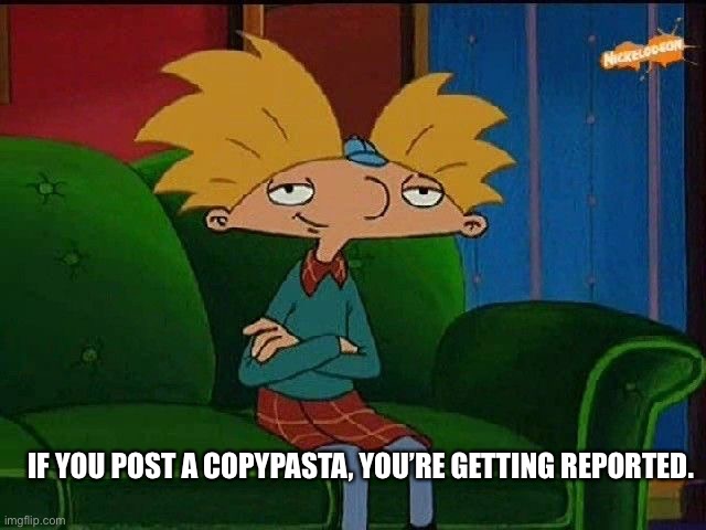 They’re spam. | IF YOU POST A COPYPASTA, YOU’RE GETTING REPORTED. | image tagged in blue s template | made w/ Imgflip meme maker