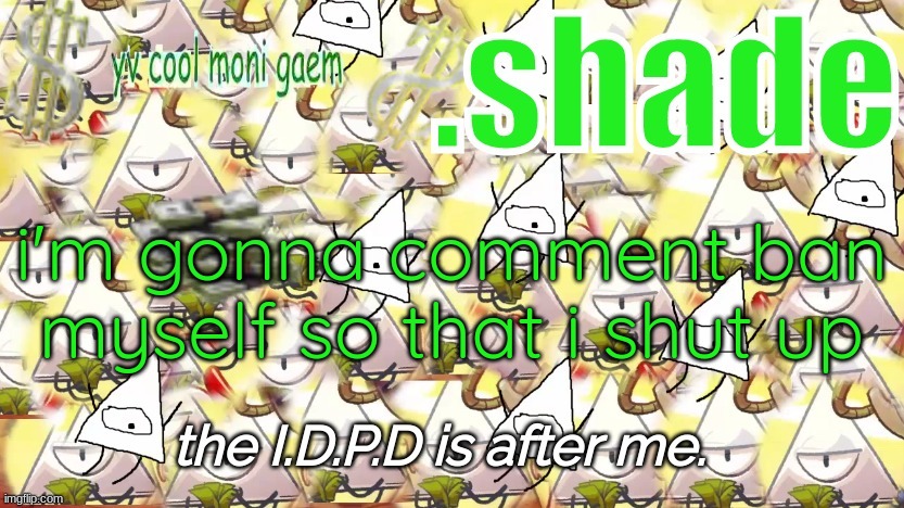 shade's Y.V. temp!!!!!!!!!!!!! | i'm gonna comment ban myself so that i shut up | image tagged in shade's y v temp | made w/ Imgflip meme maker