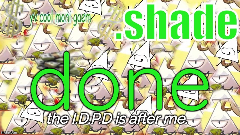 shade's Y.V. temp!!!!!!!!!!!!! | done | image tagged in shade's y v temp | made w/ Imgflip meme maker