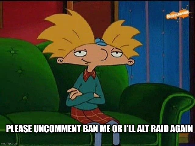 Yeah | PLEASE UNCOMMENT BAN ME OR I’LL ALT RAID AGAIN | image tagged in blue s template | made w/ Imgflip meme maker
