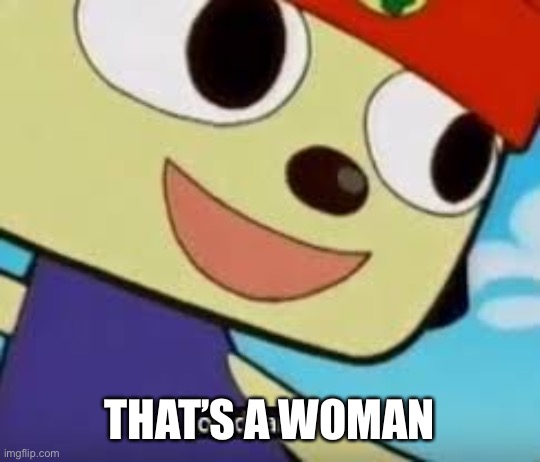 Parappa Oh Dear | THAT’S A WOMAN | image tagged in parappa oh dear | made w/ Imgflip meme maker