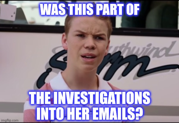 You Guys are Getting Paid | WAS THIS PART OF THE INVESTIGATIONS INTO HER EMAILS? | image tagged in you guys are getting paid | made w/ Imgflip meme maker