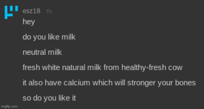 [Esz asked me if I liked milk for some strange ahh reason] | image tagged in idk,stuff,s o u p,carck | made w/ Imgflip meme maker