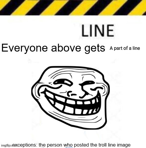 A part of a line | image tagged in troll line 3 | made w/ Imgflip meme maker