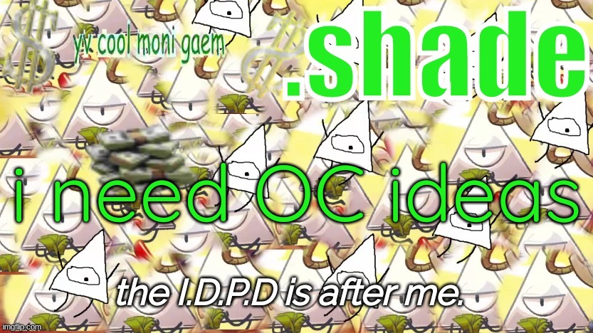 shade's Y.V. temp!!!!!!!!!!!!! | i need OC ideas | image tagged in shade's y v temp | made w/ Imgflip meme maker