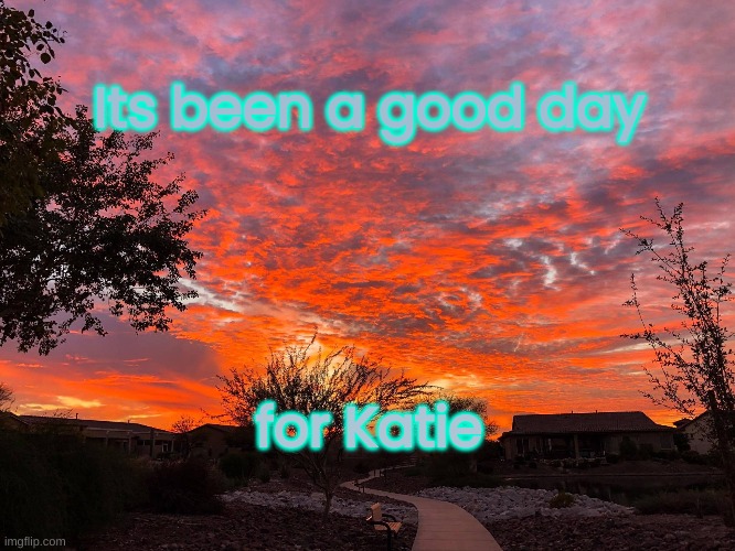 good day | Its been a good day; for Katie | image tagged in katie and star | made w/ Imgflip meme maker