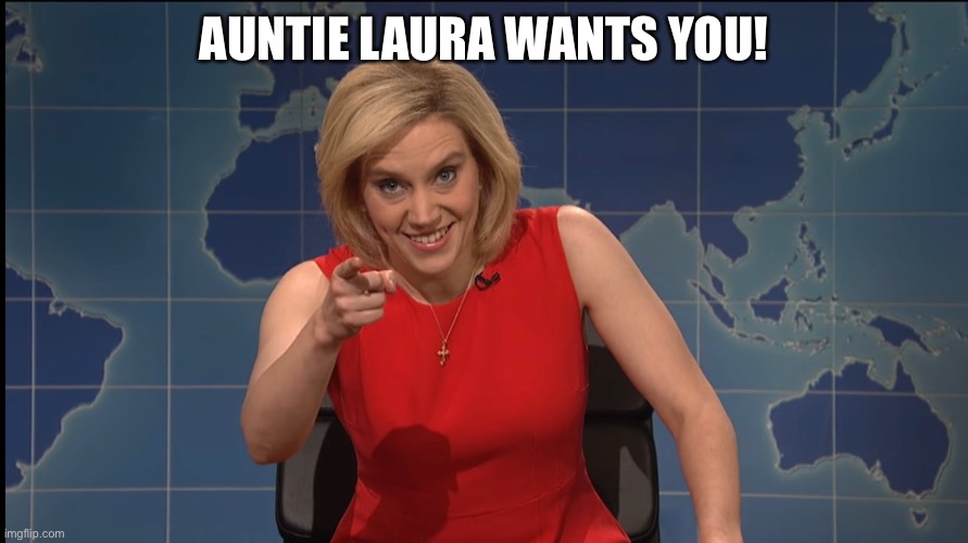 Auntie Laura |  AUNTIE LAURA WANTS YOU! | image tagged in snl | made w/ Imgflip meme maker