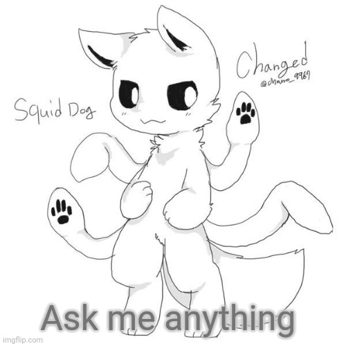 Squid dog | Ask me anything | image tagged in squid dog | made w/ Imgflip meme maker