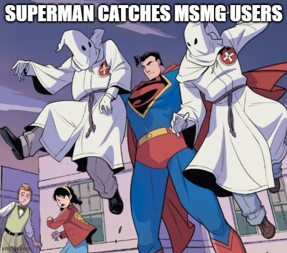 we like racing right boys | SUPERMAN CATCHES MSMG USERS | made w/ Imgflip meme maker