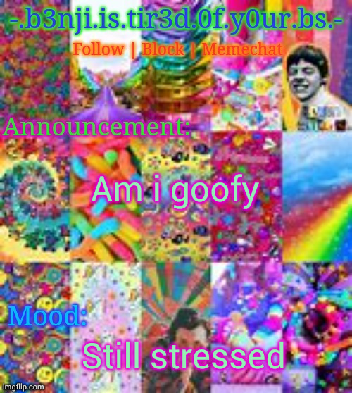 Benji kidcore (made by hanz) | Am i goofy; Still stressed | image tagged in benji kidcore made by hanz | made w/ Imgflip meme maker