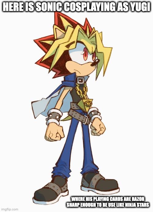 Sonic in Yu-Gi-Oh Cosplay | HERE IS SONIC COSPLAYING AS YUGI; WHERE HIS PLAYING CARDS ARE RAZOR SHARP ENOUGH TO BE USE LIKE NINJA STARS | image tagged in sonic the hedgehog,memes,yugioh | made w/ Imgflip meme maker