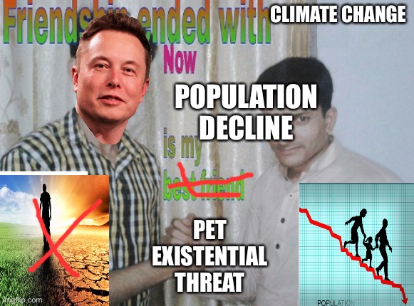 Friendship ended with X, now Y is my best friend | CLIMATE CHANGE; POPULATION DECLINE; PET EXISTENTIAL THREAT | image tagged in friendship ended with x now y is my best friend | made w/ Imgflip meme maker