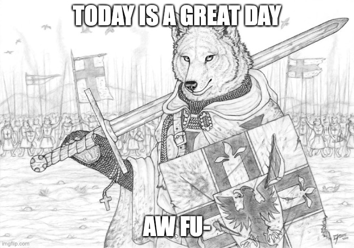 NOT AGAIN | TODAY IS A GREAT DAY; AW FU- | image tagged in fursader | made w/ Imgflip meme maker