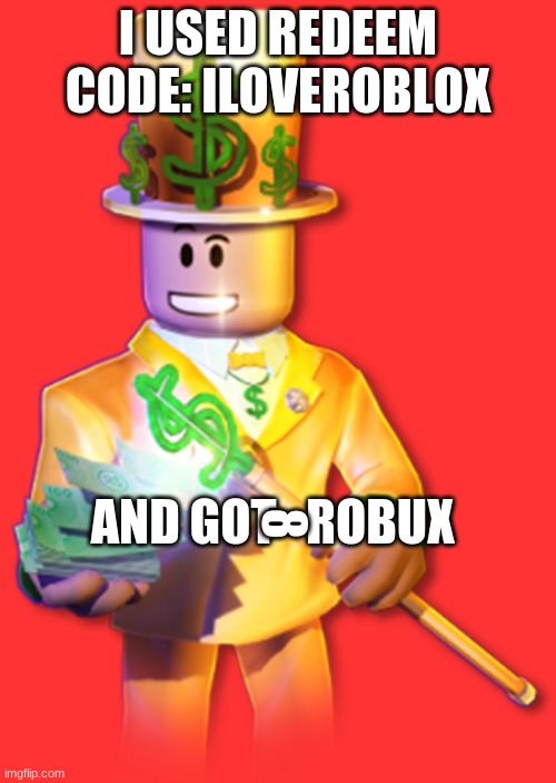 Free bobux (doesn't work anymore!) | I USED REDEEM CODE: ILOVEROBLOX; AND GOT   ROBUX; 8 | image tagged in memes | made w/ Imgflip meme maker
