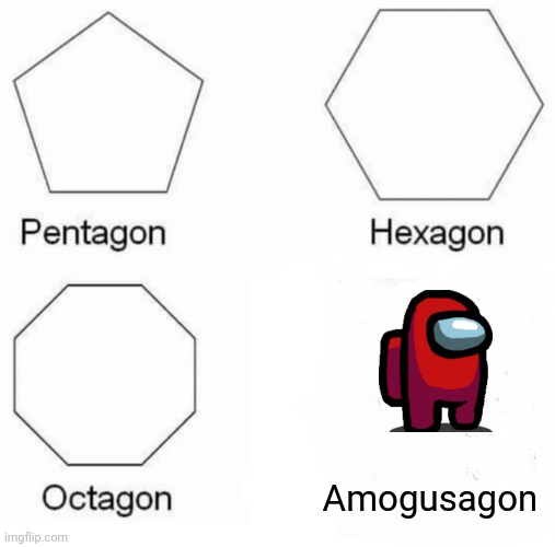 Amogus | Amogusagon | image tagged in memes,pentagon hexagon octagon | made w/ Imgflip meme maker