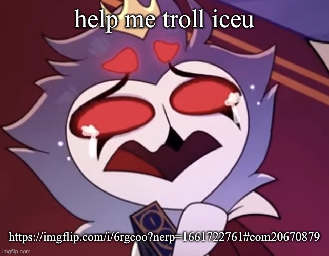 stolas cri | help me troll iceu; https://imgflip.com/i/6rgcoo?nerp=1661722761#com20670879 | image tagged in stolas cri | made w/ Imgflip meme maker