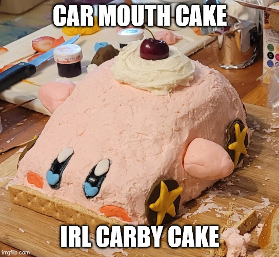 CAR MOUTH CAKE; IRL CARBY CAKE | made w/ Imgflip meme maker