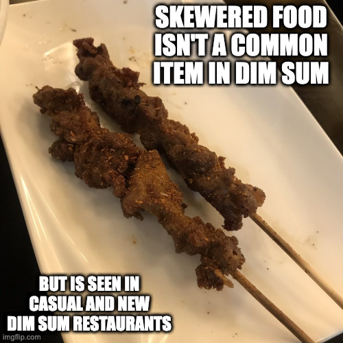 Skewered Food in Dim Sum | SKEWERED FOOD ISN'T A COMMON ITEM IN DIM SUM; BUT IS SEEN IN CASUAL AND NEW DIM SUM RESTAURANTS | image tagged in food,memes | made w/ Imgflip meme maker