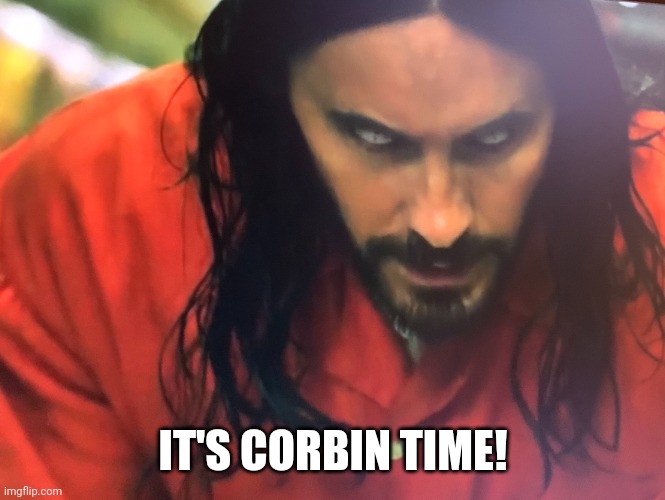 It's morbin time | IT'S CORBIN TIME! | image tagged in it's morbin time | made w/ Imgflip meme maker