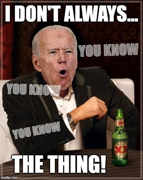 THE MOST DEMENTED MAN... | image tagged in dementia,joe biden,you know nothing,the thing | made w/ Imgflip meme maker