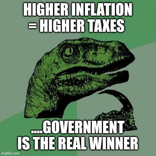 We say low, when it's really high | HIGHER INFLATION = HIGHER TAXES; ....GOVERNMENT IS THE REAL WINNER | image tagged in memes,philosoraptor | made w/ Imgflip meme maker